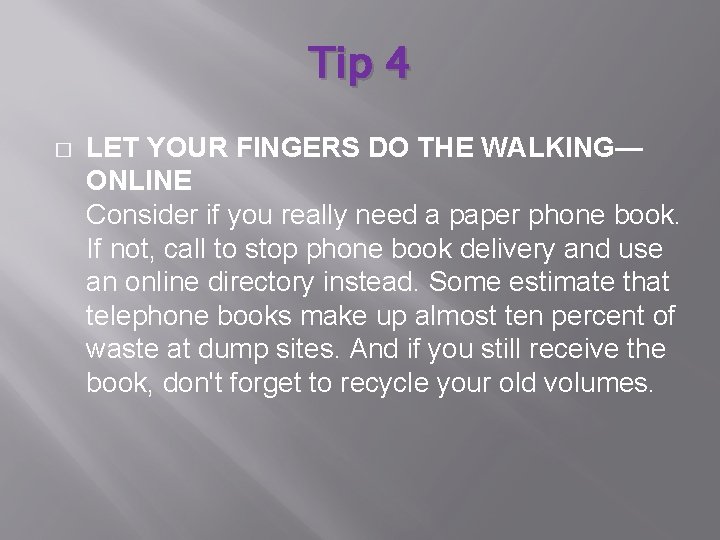 Tip 4 � LET YOUR FINGERS DO THE WALKING— ONLINE Consider if you really