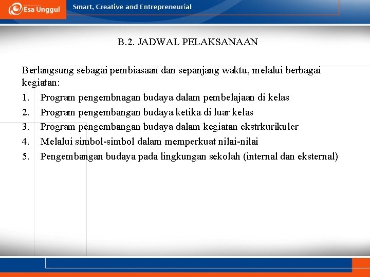 B. 2. JADWAL PELAKSANAAN Berlangsung sebagai pembiasaan dan sepanjang waktu, melalui berbagai kegiatan: 1.