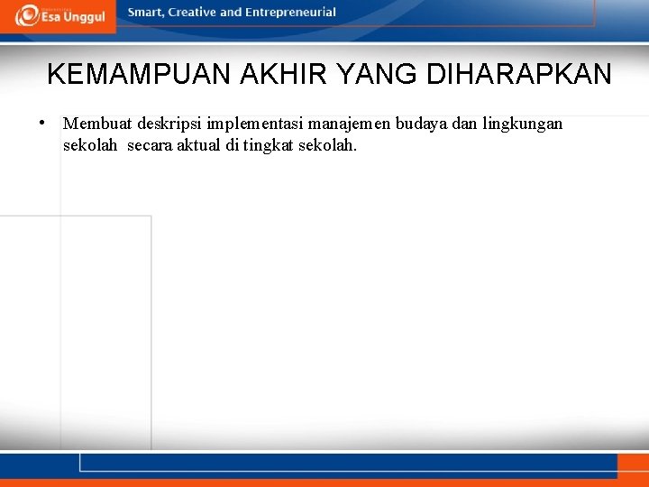 KEMAMPUAN AKHIR YANG DIHARAPKAN • Membuat deskripsi implementasi manajemen budaya dan lingkungan sekolah secara