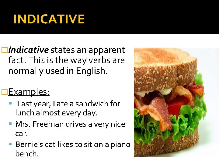 INDICATIVE �Indicative states an apparent fact. This is the way verbs are normally used