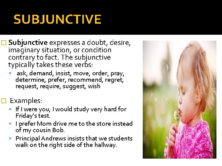 SUBJUNCTIVE � Subjunctive expresses a doubt, desire, imaginary situation, or condition contrary to fact.