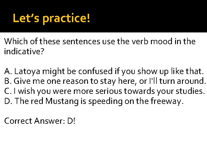 Let’s practice! Which of these sentences use the verb mood in the indicative? A.