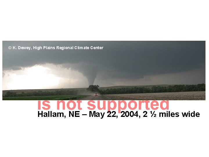 © K. Dewey, High Plains Regional Climate Center Hallam, NE – May 22, 2004,