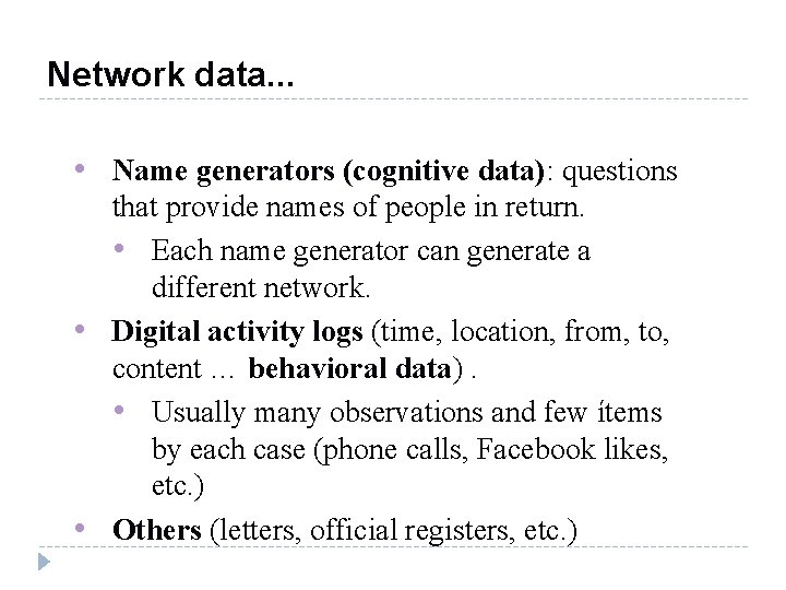 Network data. . . • Name generators (cognitive data): questions that provide names of