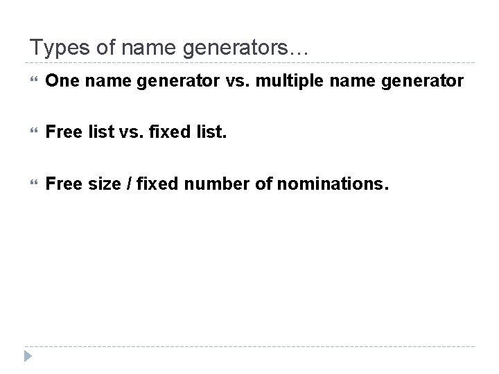 Types of name generators… One name generator vs. multiple name generator Free list vs.
