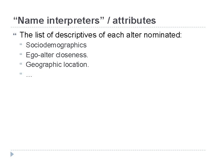 “Name interpreters” / attributes The list of descriptives of each alter nominated: Sociodemographics Ego-alter
