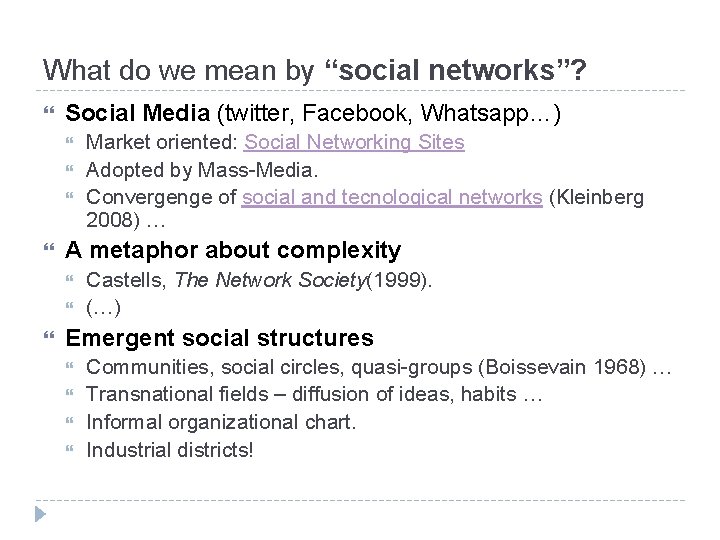 What do we mean by “social networks”? Social Media (twitter, Facebook, Whatsapp…) A metaphor