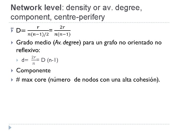 Network level: density or av. degree, component, centre-perifery 