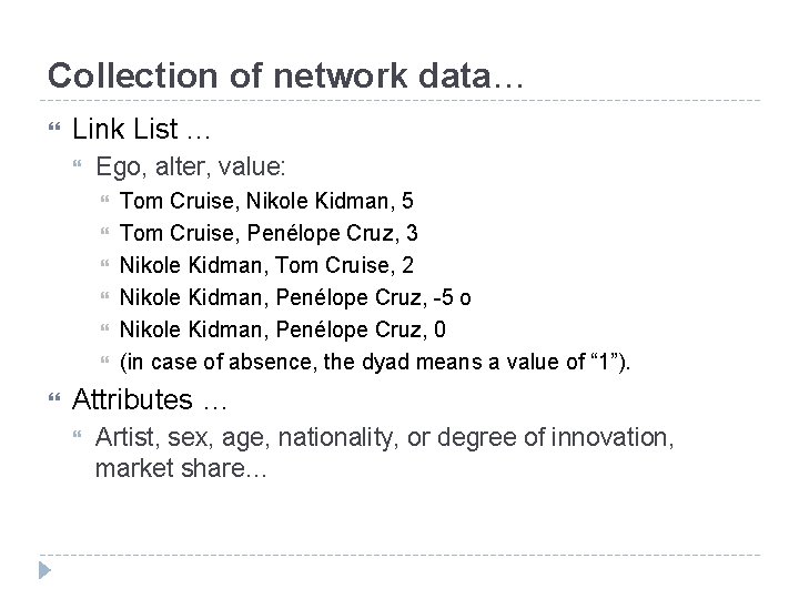 Collection of network data… Link List … Ego, alter, value: Tom Cruise, Nikole Kidman,
