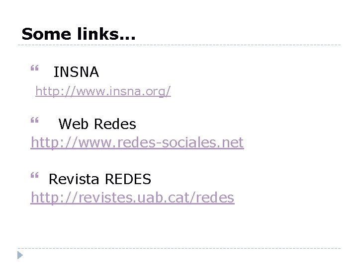 Some links. . . INSNA http: //www. insna. org/ Web Redes http: //www. redes-sociales.