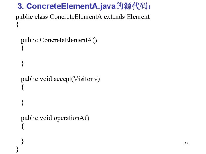 3. Concrete. Element. A. java的源代码： public class Concrete. Element. A extends Element { public