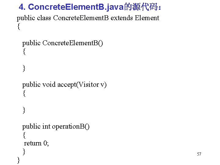 4. Concrete. Element. B. java的源代码： public class Concrete. Element. B extends Element { public