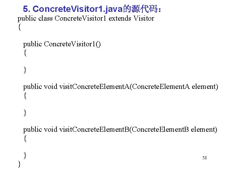 5. Concrete. Visitor 1. java的源代码： public class Concrete. Visitor 1 extends Visitor { public