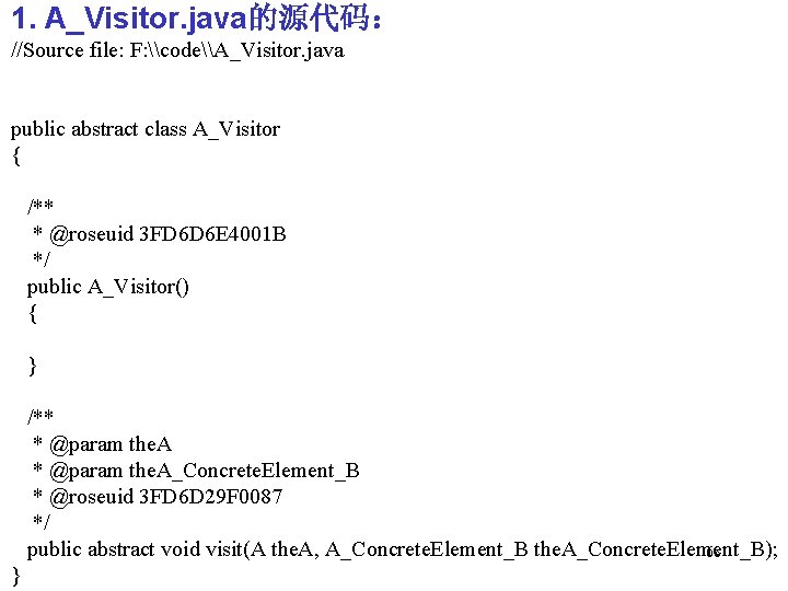 1. A_Visitor. java的源代码： //Source file: F: \code\A_Visitor. java public abstract class A_Visitor { /**