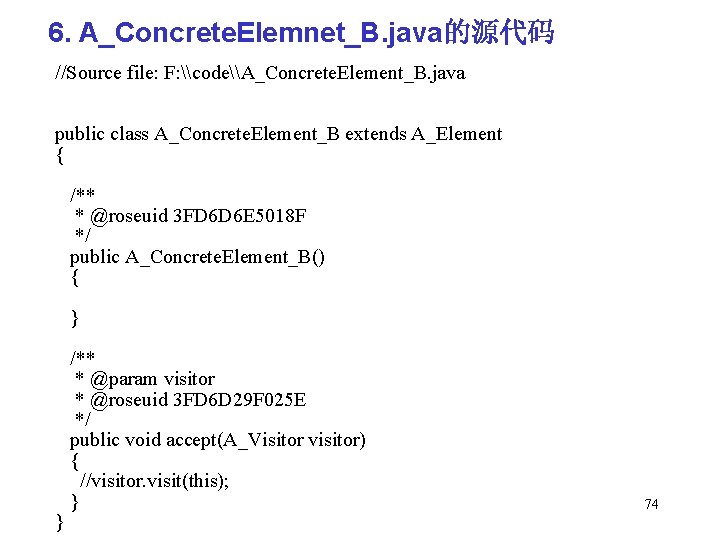 6. A_Concrete. Elemnet_B. java的源代码 //Source file: F: \code\A_Concrete. Element_B. java public class A_Concrete. Element_B