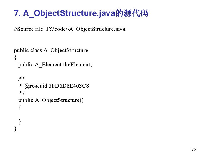 7. A_Object. Structure. java的源代码 //Source file: F: \code\A_Object. Structure. java public class A_Object. Structure
