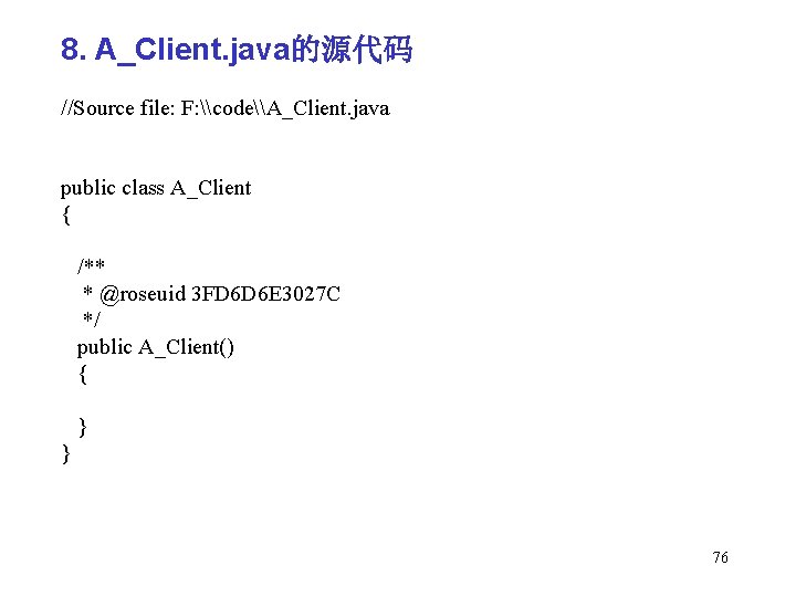 8. A_Client. java的源代码 //Source file: F: \code\A_Client. java public class A_Client { /** *