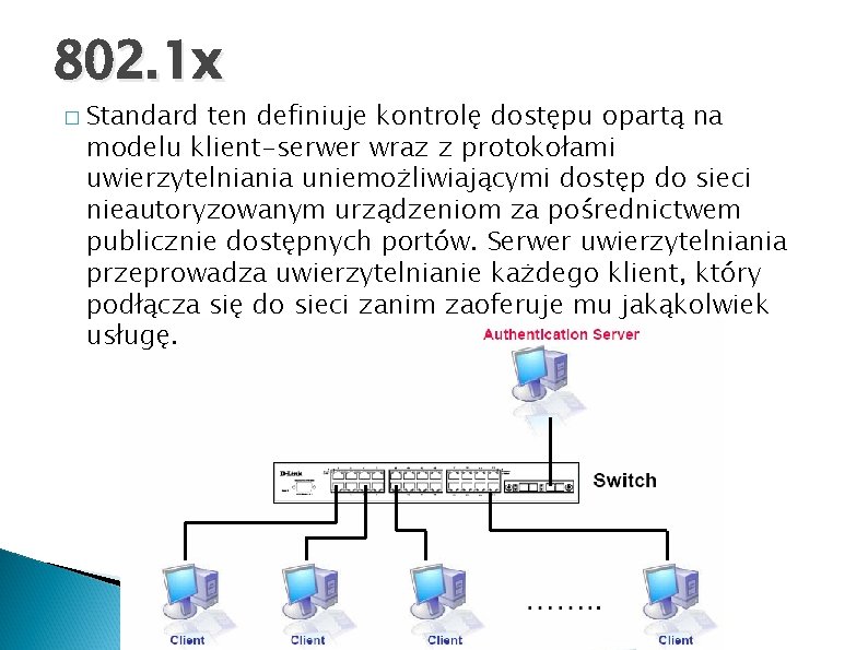 802. 1 x � Standard ten definiuje kontrolę dostępu opartą na modelu klient-serwer wraz