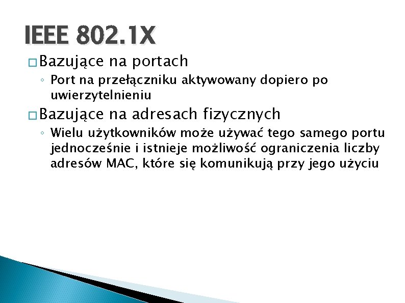 IEEE 802. 1 X � Bazujące na portach � Bazujące na adresach fizycznych ◦