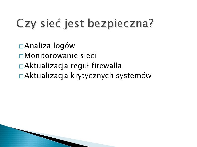 Czy sieć jest bezpieczna? � Analiza logów � Monitorowanie sieci � Aktualizacja reguł firewalla