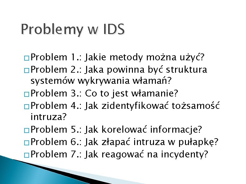 Problemy w IDS � Problem 1. : Jakie metody można użyć? � Problem 2.