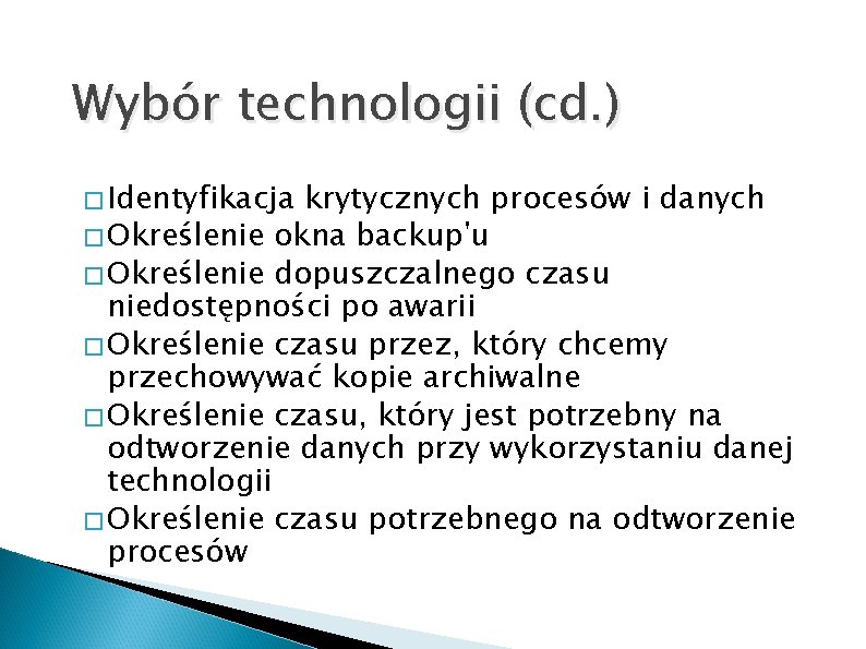 Wybór technologii (cd. ) � Identyfikacja krytycznych procesów i danych � Określenie okna backup'u