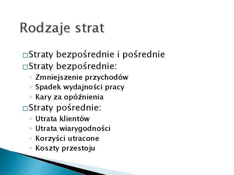 Rodzaje strat � Straty bezpośrednie i pośrednie � Straty bezpośrednie: ◦ Zmniejszenie przychodów ◦