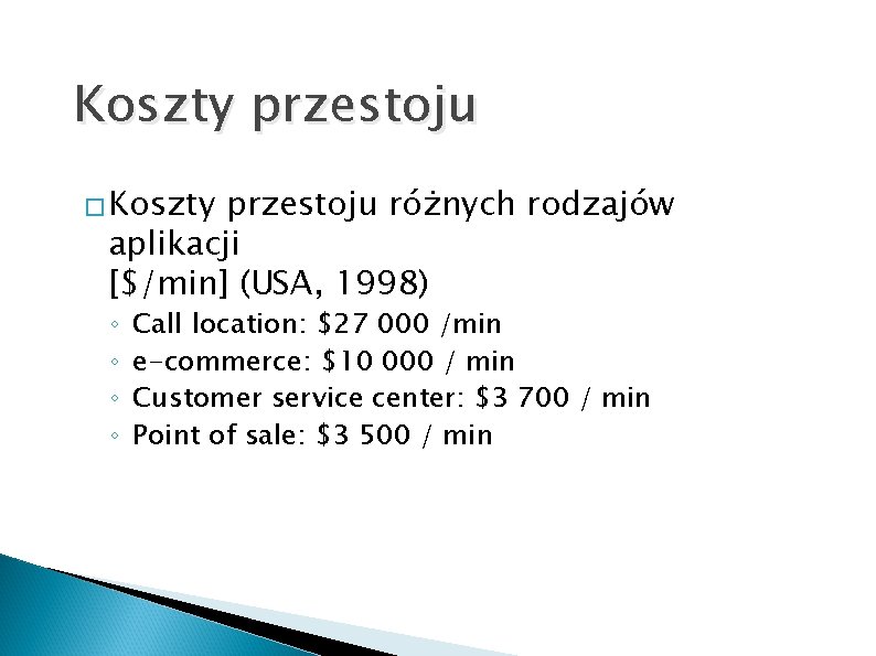 Koszty przestoju � Koszty przestoju różnych rodzajów aplikacji [$/min] (USA, 1998) ◦ ◦ Call