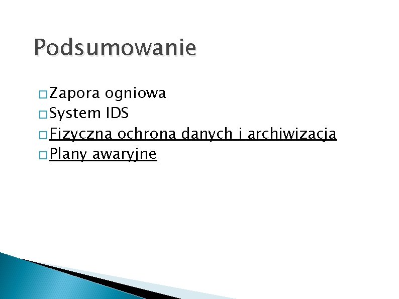 Podsumowanie � Zapora ogniowa � System IDS � Fizyczna ochrona danych i archiwizacja �