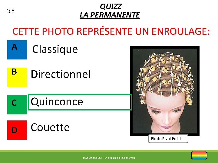 QUIZZ LA PERMANENTE Q. 8 CETTE PHOTO REPRÉSENTE UN ENROULAGE: A Classique B Directionnel