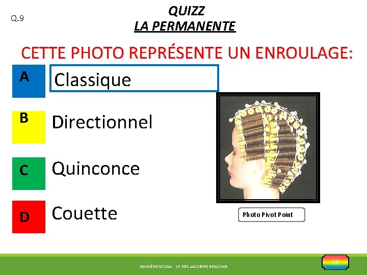 QUIZZ LA PERMANENTE Q. 9 CETTE PHOTO REPRÉSENTE UN ENROULAGE: A Classique B Directionnel