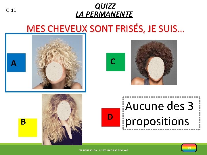 QUIZZ LA PERMANENTE Q. 11 MES CHEVEUX SONT FRISÉS, JE SUIS… C A B