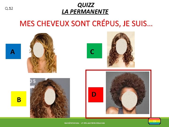 QUIZZ LA PERMANENTE Q. 12 MES CHEVEUX SONT CRÉPUS, JE SUIS… A C B