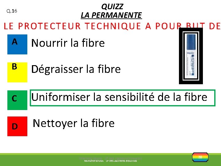 Q. 16 QUIZZ LA PERMANENTE LE PROTECTEUR TECHNIQUE A POUR BUT DE A Nourrir