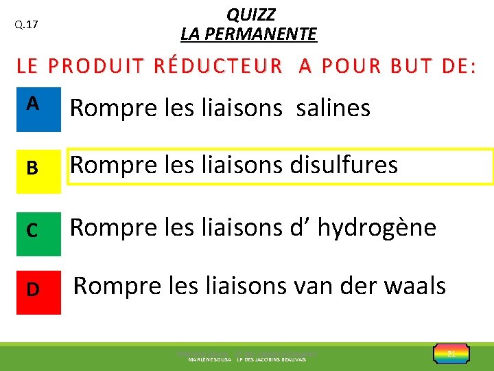 Q. 17 QUIZZ LA PERMANENTE LE PRODUIT RÉDUCTEUR A POUR BUT DE: A Rompre