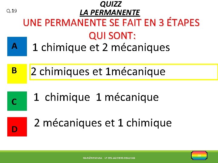 Q. 19 A QUIZZ LA PERMANENTE UNE PERMANENTE SE FAIT EN 3 ÉTAPES QUI