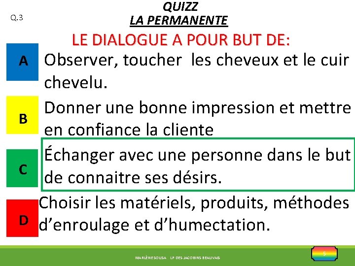 Q. 3 QUIZZ LA PERMANENTE LE DIALOGUE A POUR BUT DE: A Observer, toucher