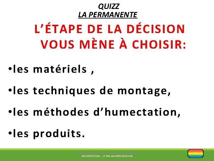 QUIZZ LA PERMANENTE L’ÉTAPE DE LA DÉCISION VOUS MÈNE À CHOISIR: • les matériels