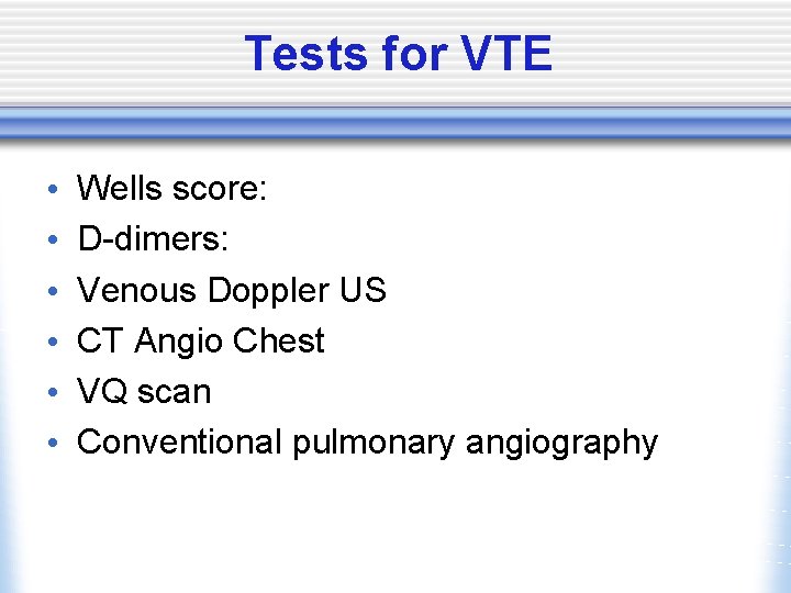 Tests for VTE • • • Wells score: D-dimers: Venous Doppler US CT Angio