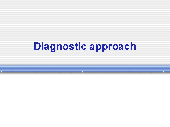 Diagnostic approach 