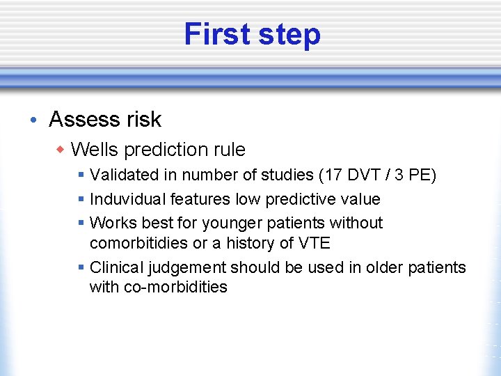 First step • Assess risk w Wells prediction rule § Validated in number of