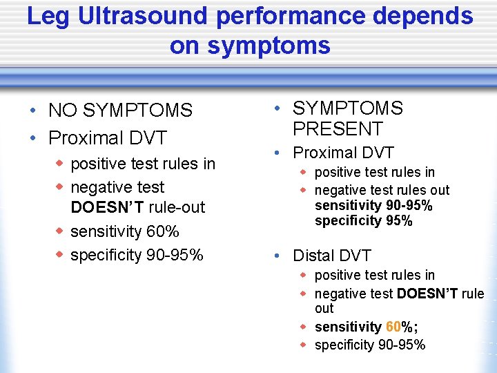 Leg Ultrasound performance depends on symptoms • NO SYMPTOMS • Proximal DVT w positive