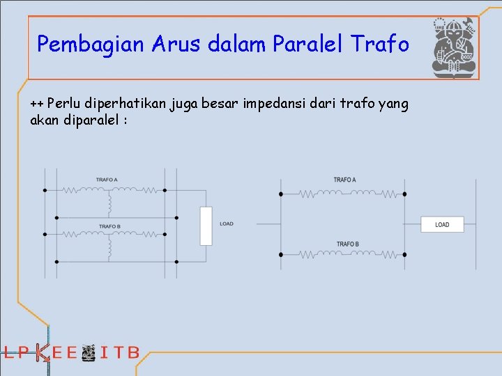 Pembagian Arus dalam Paralel Trafo ++ Perlu diperhatikan juga besar impedansi dari trafo yang