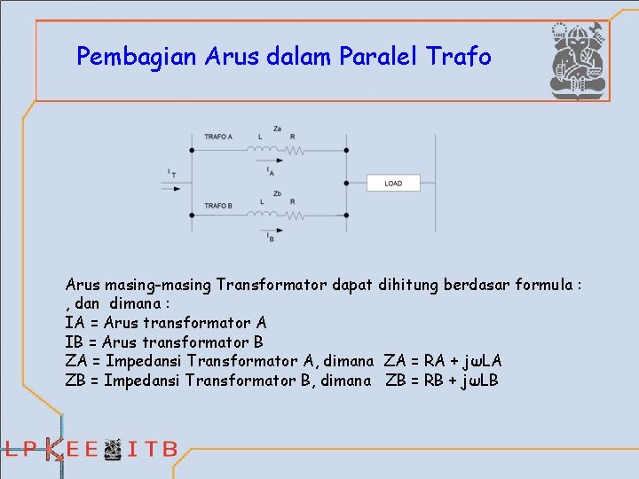 Pembagian Arus dalam Paralel Trafo Arus masing-masing Transformator dapat dihitung berdasar formula : ,