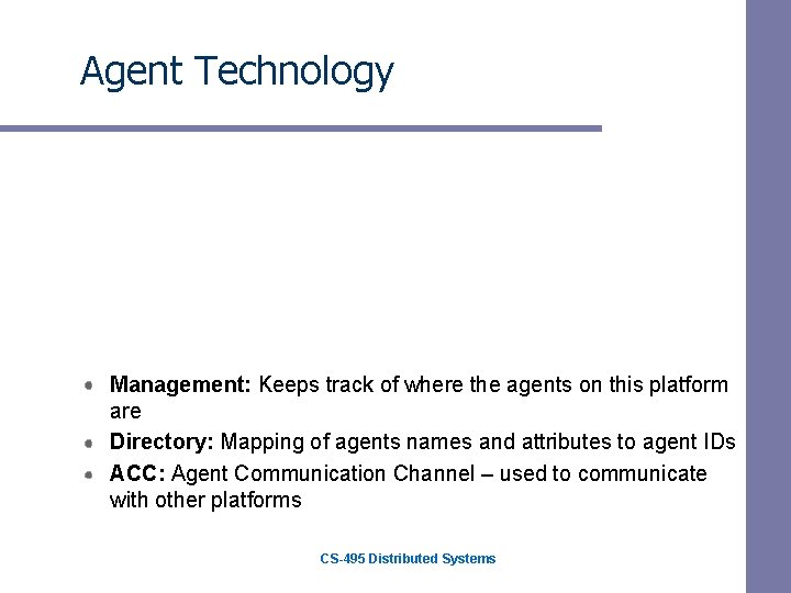 Agent Technology Management: Keeps track of where the agents on this platform are Directory: Agent Technology Management: Keeps track of where the agents on this platform are Directory: