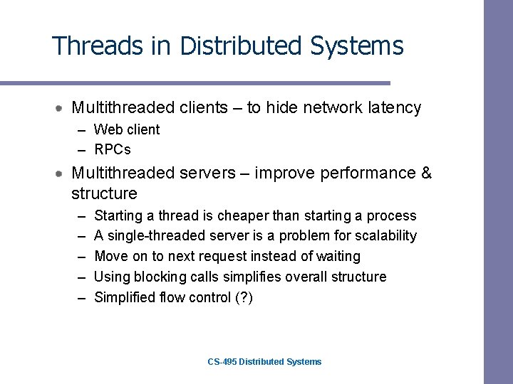Threads in Distributed Systems Multithreaded clients – to hide network latency – Web client Threads in Distributed Systems Multithreaded clients – to hide network latency – Web client