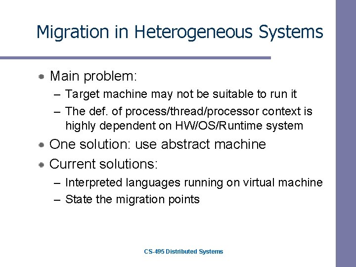 Migration in Heterogeneous Systems Main problem: – Target machine may not be suitable to Migration in Heterogeneous Systems Main problem: – Target machine may not be suitable to
