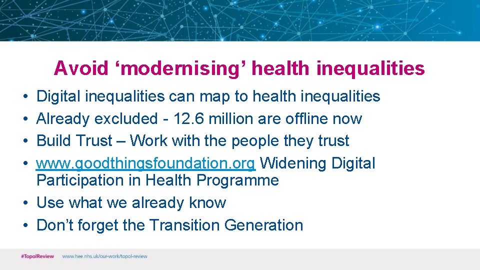 Avoid ‘modernising’ health inequalities • • Digital inequalities can map to health inequalities Already