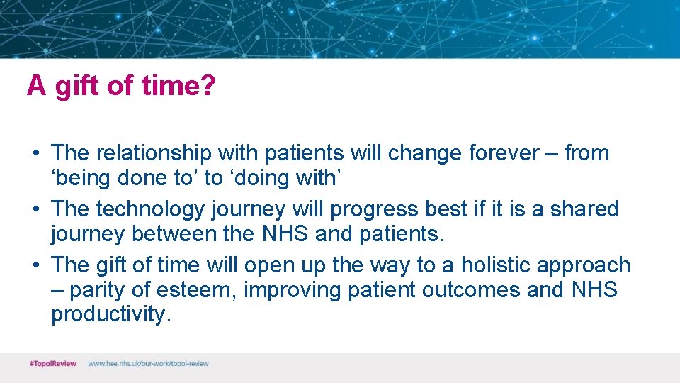 A gift of time? • The relationship with patients will change forever – from