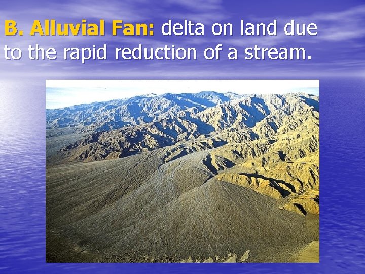 B. Alluvial Fan: delta on land due to the rapid reduction of a stream.